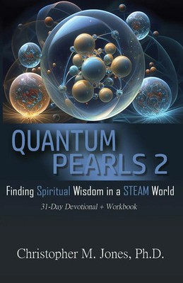 Quantum Pearls 2 Finding Spiritual Wisdom in a STEAM World Christopher M. Jones