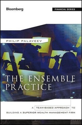 The Ensemble Practice: A Team-Based Approach to Building a Superior Wealth Manag