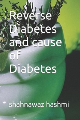Reverse Diabetes and cause of Diabetes by Shahnawaz Hashmi Paperback Book