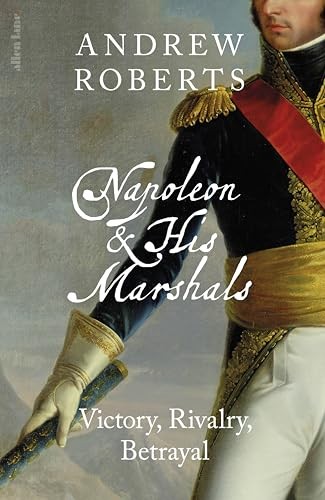 Napoleon and his Marshals: Victory, Rivalry, Betrayal by Andrew Roberts - Image 7