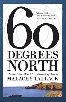 Sixty Degrees North: Around the Wor..., Malachy Tallack