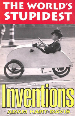 The World's Stupidest Inventions (The World's Stupidest S.) by Hart-Davis, Adam