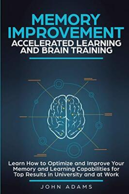 Memory Improvement, Accelerated Learning and Brain Training: Learn How to Opt...