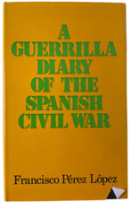 A Guerrilla Diary of the Spanish Civil War Francisco Perez Lopez Reference Book