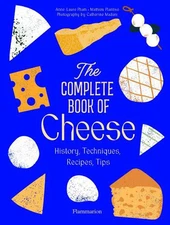 The Complete Book of Cheese: History, Techniques, Recipes, Tips (2080447483)