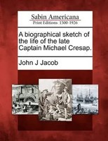 John J. Jacob | A Biographical Sketch Of The Life Of The Late Captain Michael...