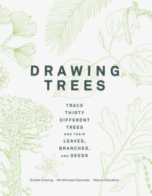 Drawing Trees: Trace Thirty Different Trees and Their Leaves, Branches, and Seed