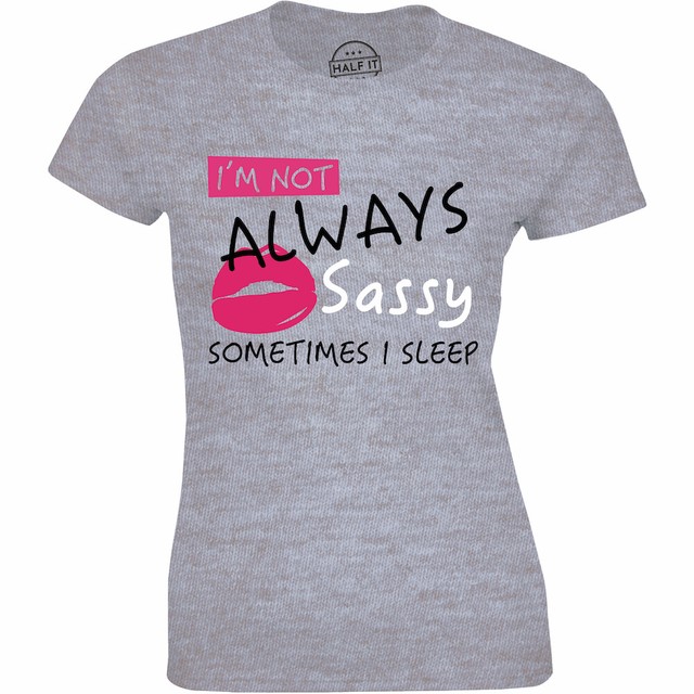 I'm Not Always Sassy Sometimes I Sleep Tshirt Funny Sarcastic Slogan