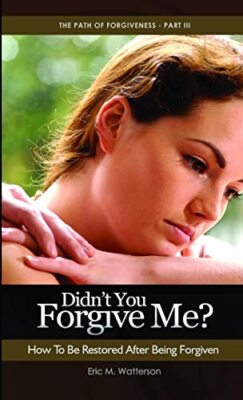 Didn't You Forgive Me? How to Be Restored After Being Forgiven by Eric ...