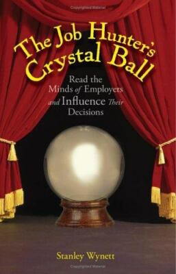 The Job Hunter's Crystal Ball: Read the Minds of Employers and Influence Their D