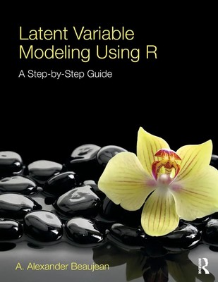 Latent Variable Modeling Using R A Step-by-Step Guide A. Alexander Beaujean Buch
