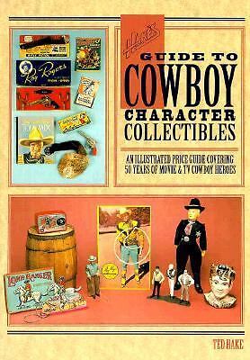 Hake's Guide to Cowboy Character Collectibles: An Illustrated Price Guide...