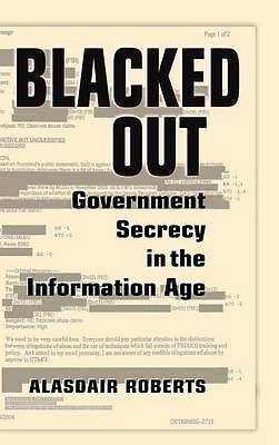 Blacked Out Government Secrecy in the Information Age Roberts Hardback