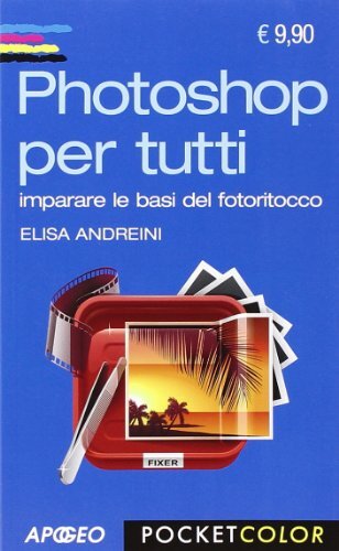 9788850333059 Photoshop per tutti. Imparare le basi del fotoritocco - Elisa Andr