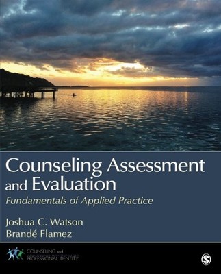 COUNSELING ASSESSMENT AND EVALUATION: FUNDAMENTALS OF By Joshua Watson & Brande