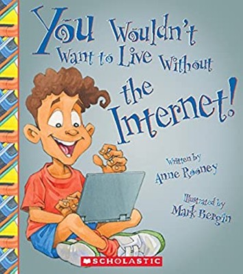 You Wouldn't Want to Live Without the Internet! Paperback Anne Ro