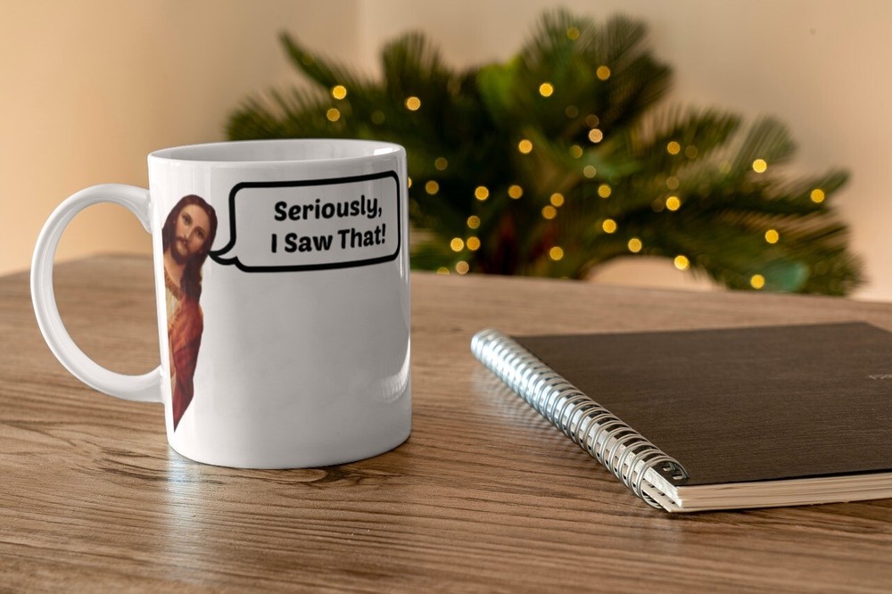 Jesus Coffee Mug Seriously I Saw That Funny Religous Mug  White Ceramic 11oz Cup