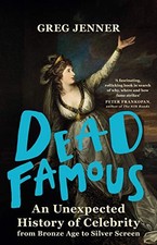 Dead Famous: An Unexpected History of Celebrity from Bronze... - Jenner, Greg