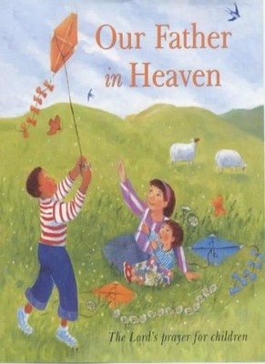 Our Father in Heaven: The Lord's Prayer for Children By Lois Roc