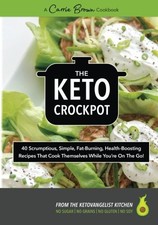 THE KETO CROCKPOT: 40 SCRUMPTIOUS, SIMPLE, FAT-BURNING, By Carrie Brown & Rekka