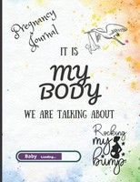 Titel: Pregnancy Journal - My Body My Journey: From Test To Delivery With