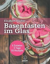 Basenfasten im Glas: 5 Zutaten / 5 Tage / 55 Rezept... | Buch | Zustand sehr gut