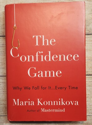 The Confidence Game: The Psychology of the Con and Why We Fall for It Every Time