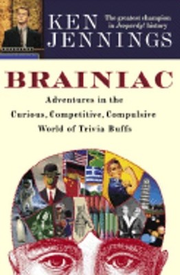 Brainiac: Adventures in the Curious, Competitive, Compulsive World of Trivia