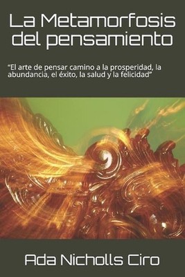 La Metamorfosis del pensamiento: El arte de pensar camino a la prosperidad, la a