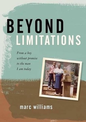 Beyond Limitations: From a Boy Without Promise to the Man I Am Today by Marc Wil
