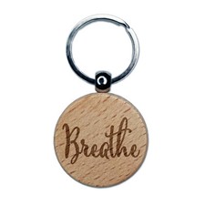 Breathe Elegant Text Self Care Engraved Wood Round Keychain Tag Charm