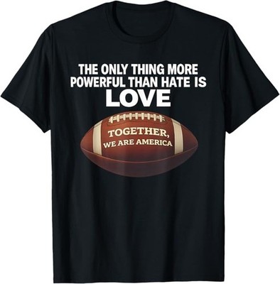 Powerful Than Hate is Love Together We are America T-Shirt
