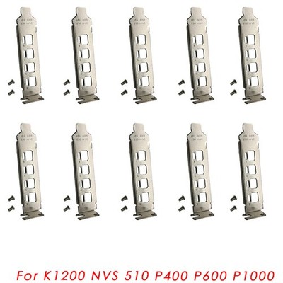 10Pcs Low Profile Bracket for NVIDIA Quadro K1200 NVS 510 P400 P600 P1000 New