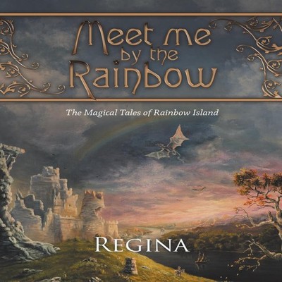 Meet Me by the Rainbow The Magical Tales of Rainbow Island Regina