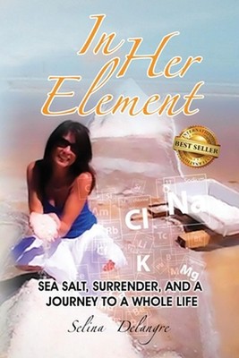 In Her Element: Sea Salt, Surrender, and A Journey to a Whole Life by Selina Del