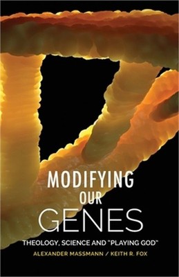 Modifying Our Genes: Theology, Science and ''Playing God'' (Paperback or Softback)