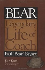 The Bear : The Legendary Life of Coach Paul Bear Bryant Hardcover