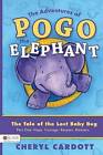 The Adventures of Pogo the Elephant: The Tale of the Lost Baby Bug, Part One: Hope, Courage, Respect, Manners by Cheryl Cardott (Paperback / softback, 2007)