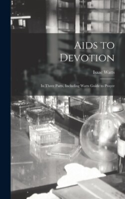 Watts - Aids to Devotion  In Three Parts Including  Guide to Prayer - - X555z