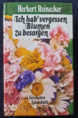 Herbert Reinecker | Ich habe vergessen Blumen zu besorgen | Roman  