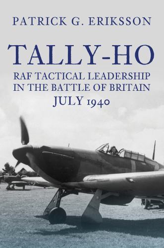 Tally-Ho : RAF Tactical Leadership in the Battle of Britain, July 1940 by ...