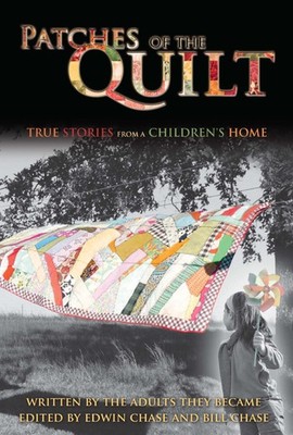 Patches of the Quilt: True Stores from a Children's Home, Written by the Adu...