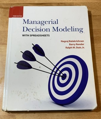Managerial Decision Modeling with Spreadsheets 3rd Ed. by Nagraj Balakrishnan