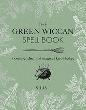 The Green Wiccan Spell Book: A compendium of ..., Silja