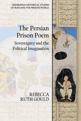 The Persian Prison Poem by Rebecca Ruth Gould HARDBACK 9781474484015