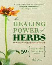 Healing Power of Herbs : Medicinal Herbs for Common Ailments, Paperback by Sa...