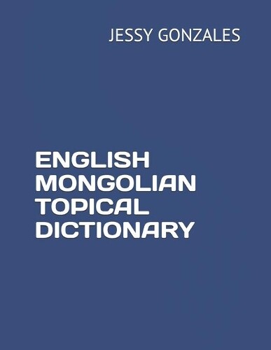 Jessy Gonzales English Mongolian Topical Dictionary (Tascabile)