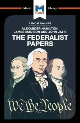 An Analysis of Alexander Hamilton, James Madison, and John Jay's The...
