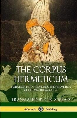 G R S Mead The Corpus Hermeticum (Gebundene Ausgabe)