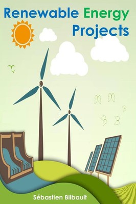 Renewable Energy Projects Getting the big picture Sébastien Bilbault Taschenbuch